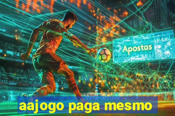 aajogo paga mesmo